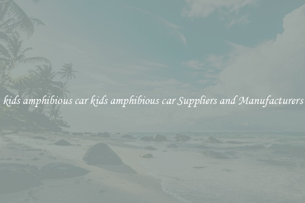 kids amphibious car kids amphibious car Suppliers and Manufacturers