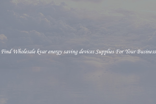 Find Wholesale kvar energy saving devices Supplies For Your Business