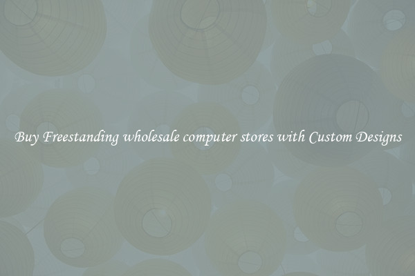 Buy Freestanding wholesale computer stores with Custom Designs