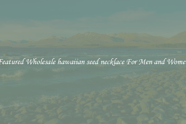 Featured Wholesale hawaiian seed necklace For Men and Women