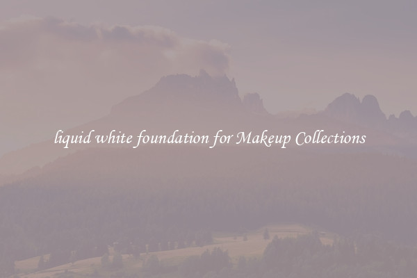 liquid white foundation for Makeup Collections